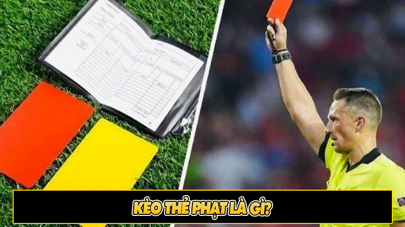 Kèo thẻ phạt là gì?