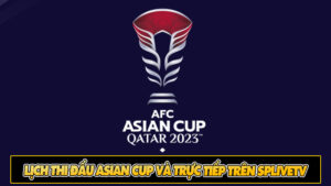 Lịch thi đấu Asian Cup và trực tiếp trên SpliveTV