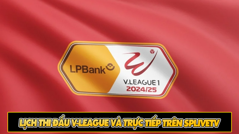 Lịch thi đấu V-League và trực tiếp trên SpliveTV