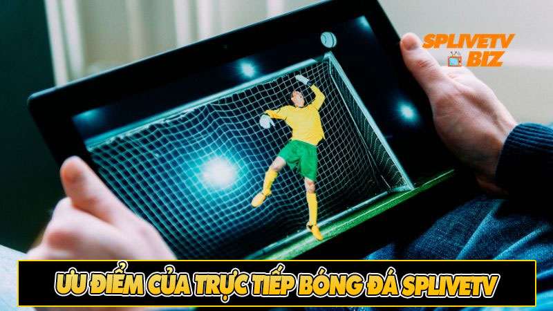 Ưu điểm của trực tiếp bóng đá Splivetv